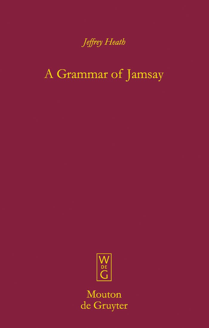 Buy A Grammar of Jamsay (Mouton Grammar Library 45) by Jeffrey Heath | Hardcover | Bilingual | De Gruyter Mouton | Linguistics & Language Textbooks — BookShops.in
