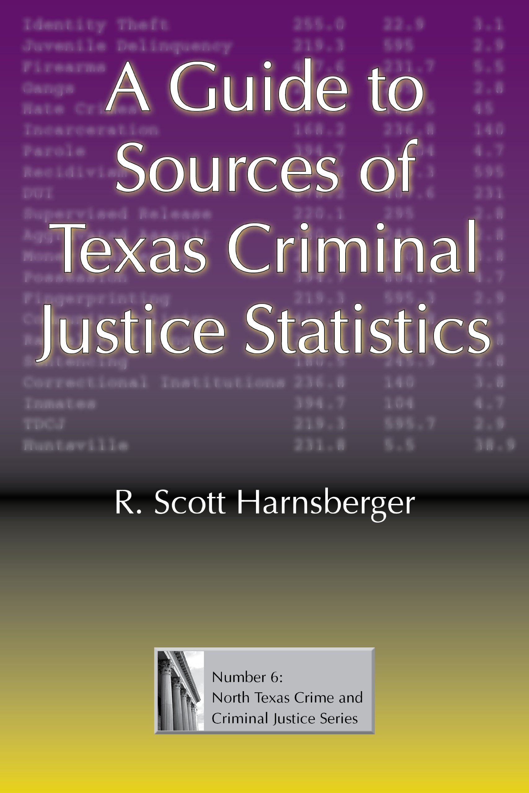 Buy A Guide to Sources of Texas Criminal Justice Statistics (North Texas Crime and Criminal Justice Series) by R. Scott Harnsberger | Univ of North Texas Pr | Hardcover | 9781574413083 — BookShops.in