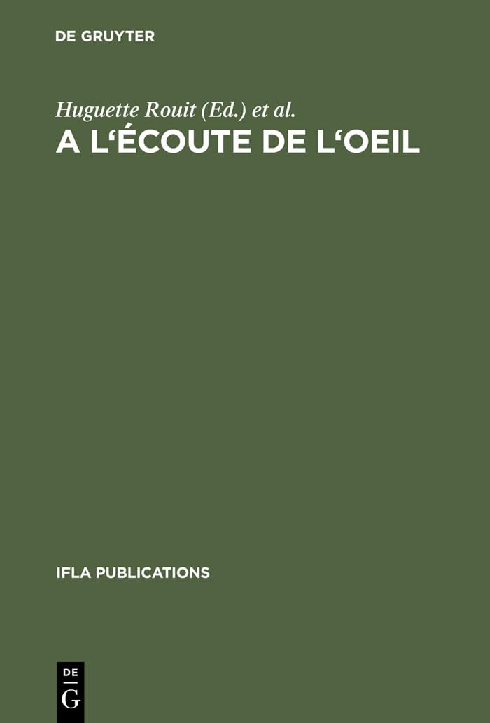 Buy A l'écoute de l'oeil: Actes Du Colloque Organisé Par La Section Des Bibliothèques D'Art de l'IFLA (IFLA Publications, Volume 47) by Huguette Rouit and Jean-Pierre Dubouloz | K G Saur Verlag | French Hardcover | Library & Information Science — BookShops.in