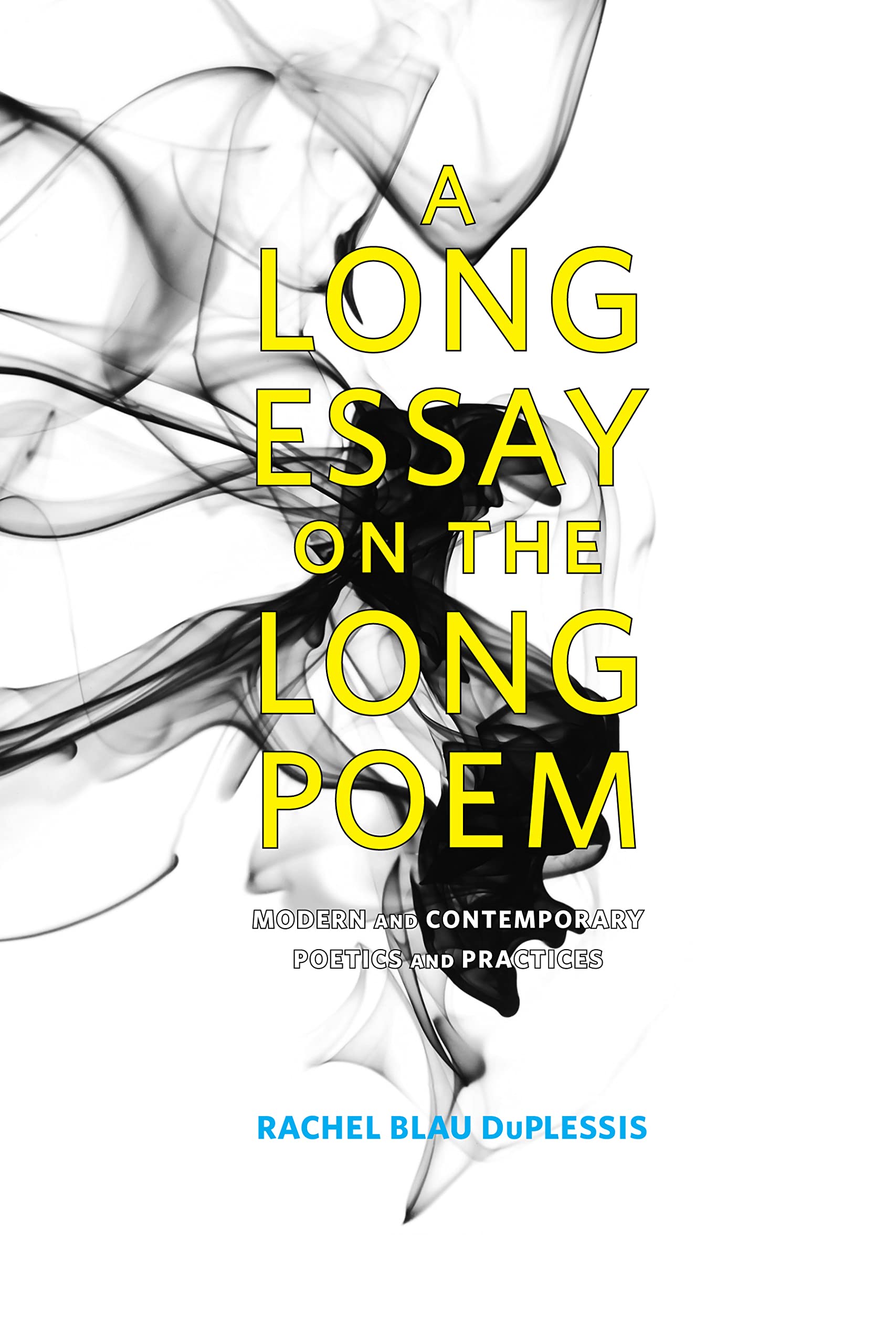 Buy A Long Essay on the Long Poem: Modern and Contemporary Poetics and Practices by Rachel Blau Duplessis, University of Alabama Press, Hardcover, Literary Criticism — BookShops.in