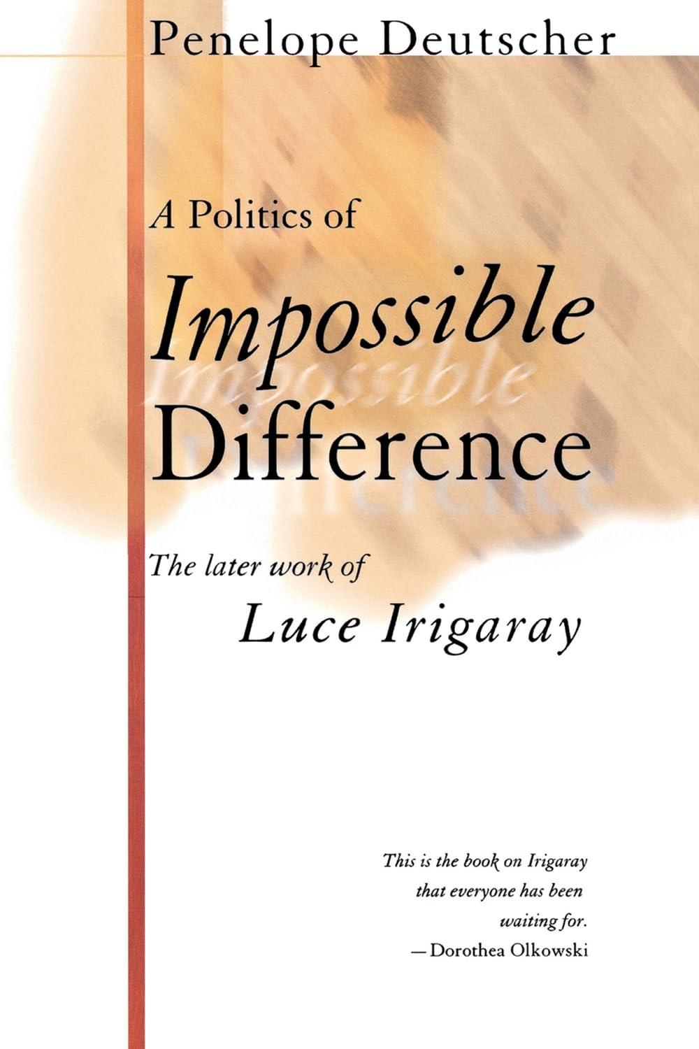 Buy A Politics of Impossible Difference: The Later Work of Luce Irigaray by Penelope Deutscher - Hardcover | Bookshops.in — BookShops.in