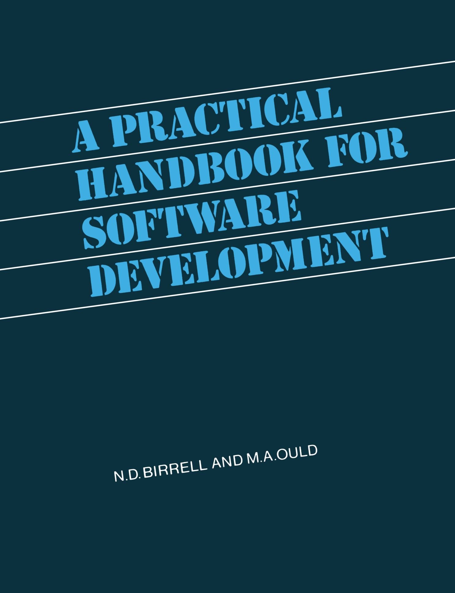 Buy A Practical Handbook for Software Development by N. D. Birrell, Martyn A. Ould | Cambridge University Press | Hardcover | 9780521347921 — BookShops.in