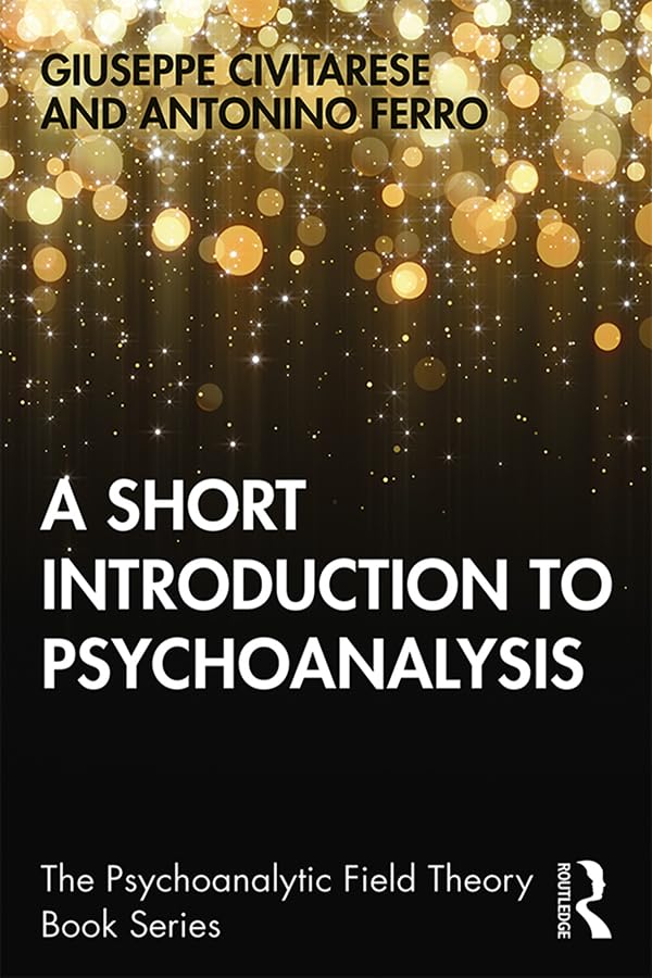Buy A Short Introduction to Psychoanalysis (Psychoanalytic Field Theory) by Civitarese Giuseppe and Antonino Ferro | Routledge | Hardcover | 1st Edition | Psychology Textbook — BookShops.in