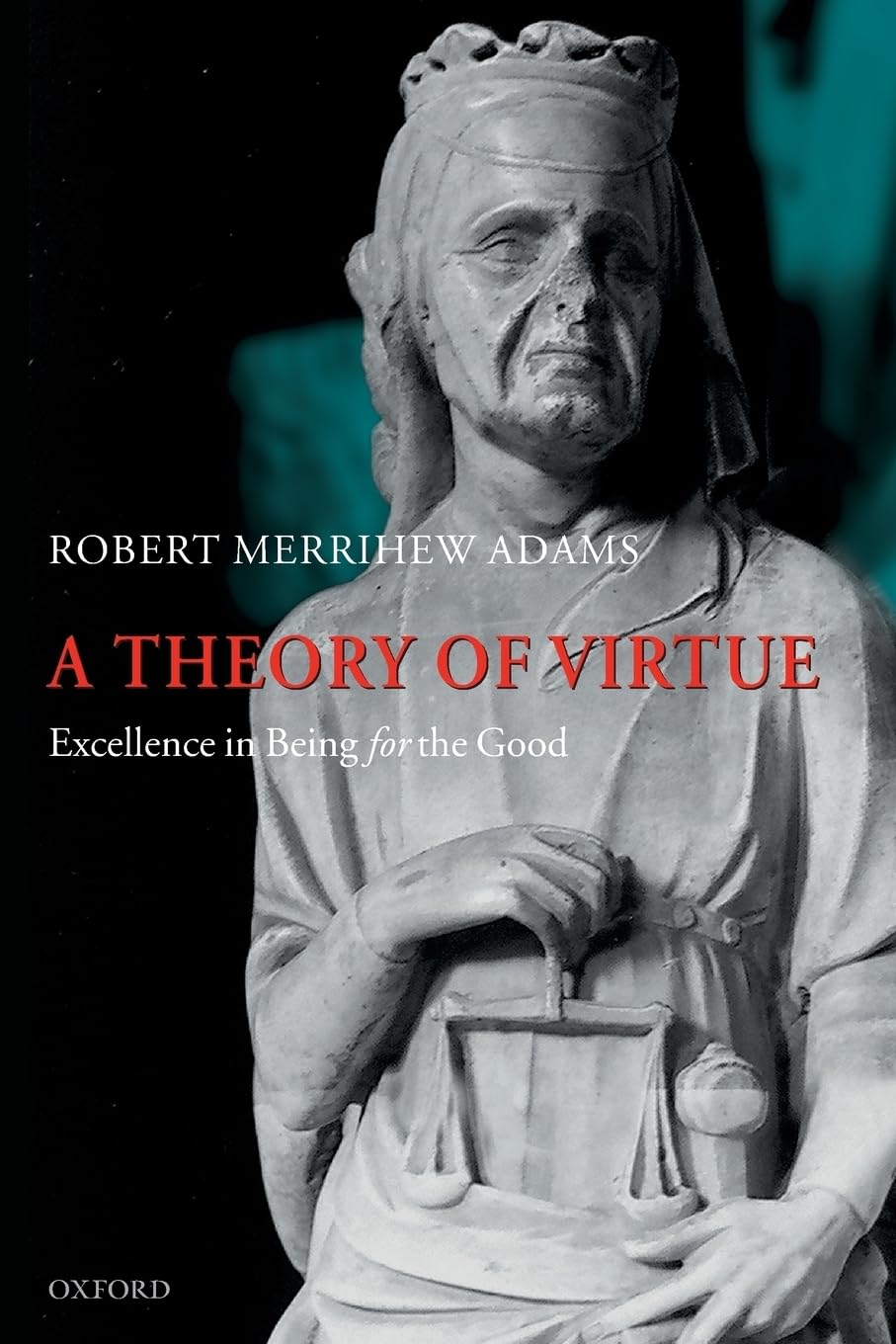 Buy A Theory of Virtue: Excellence in Being for the Good by Robert Merrihew Adams | Oxford Univ Pr | Hardcover | Philosophy Ethics Textbook — BookShops.in