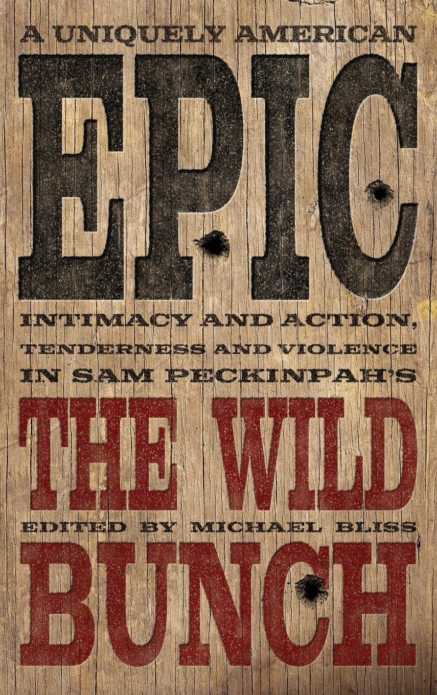 Buy A Uniquely American Epic: Intimacy and Action, Tenderness and Violence in Sam Peckinpah's The Wild Bunch (Screen Classics) by Michael Bliss – University Press of Kentucky – English Paperback – Annotated Edition — BookShops.in