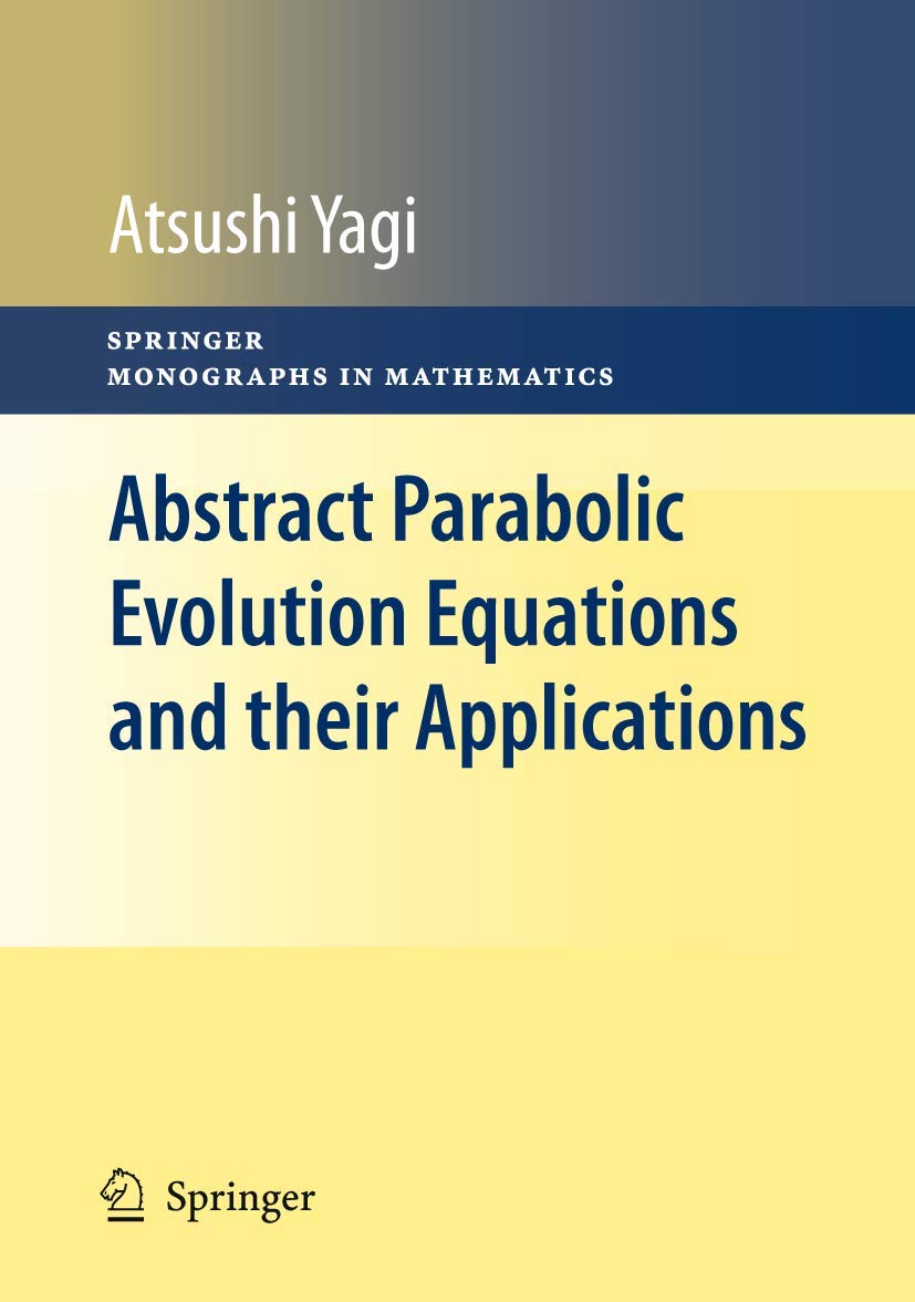Buy Abstract Parabolic Evolution Equations and their Applications (Springer Monographs in Mathematics) by Atsushi Yagi | Springer-Verlag | Hardcover | 2010 Edition | Mathematics — BookShops.in