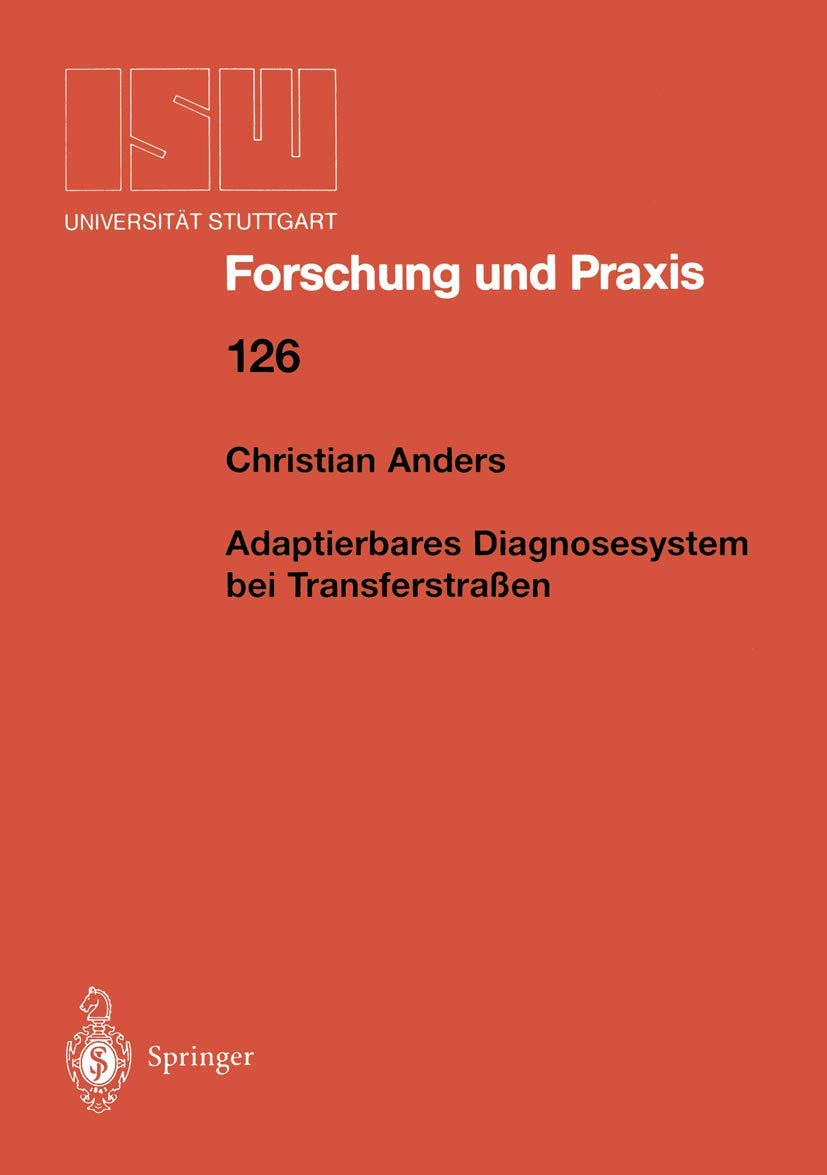 Buy Adaptierbares Diagnosesystem bei Transferstraßen (ISW Forschung und Praxis) by Christian Anders | Springer | German Hardcover | 1998 | Industrial Engineering Textbook — BookShops.in