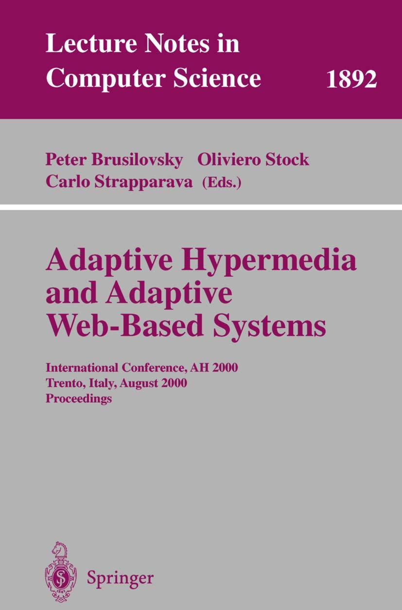 Buy Adaptive Hypermedia and Adaptive Web-Based Systems: AH 2000 Proceedings (Lecture Notes in Computer Science 1892) by Peter Brusilovsky, Oliviero Stock, Carlo Strapparava - Springer Verlag Hardcover 2000 Edition - Software Architecture & Web-Based Education — BookShops.in