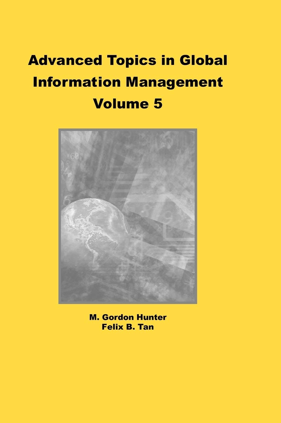 Buy Advanced Topics in Global Information Management Volume 5 by M. Gordon Hunter and Felix B. Tan | IGI Publishing Hardcover | Higher Education Textbook on Global IT Management — BookShops.in