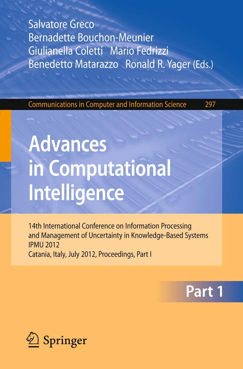 Buy Advances in Computational Intelligence: IPMU 2012 Conference Proceedings by Salvatore Greco, Bernadette Bouchon-Meunier, Giulianella Coletti | Springer | English | Paperback | 2012 Edition — BookShops.in