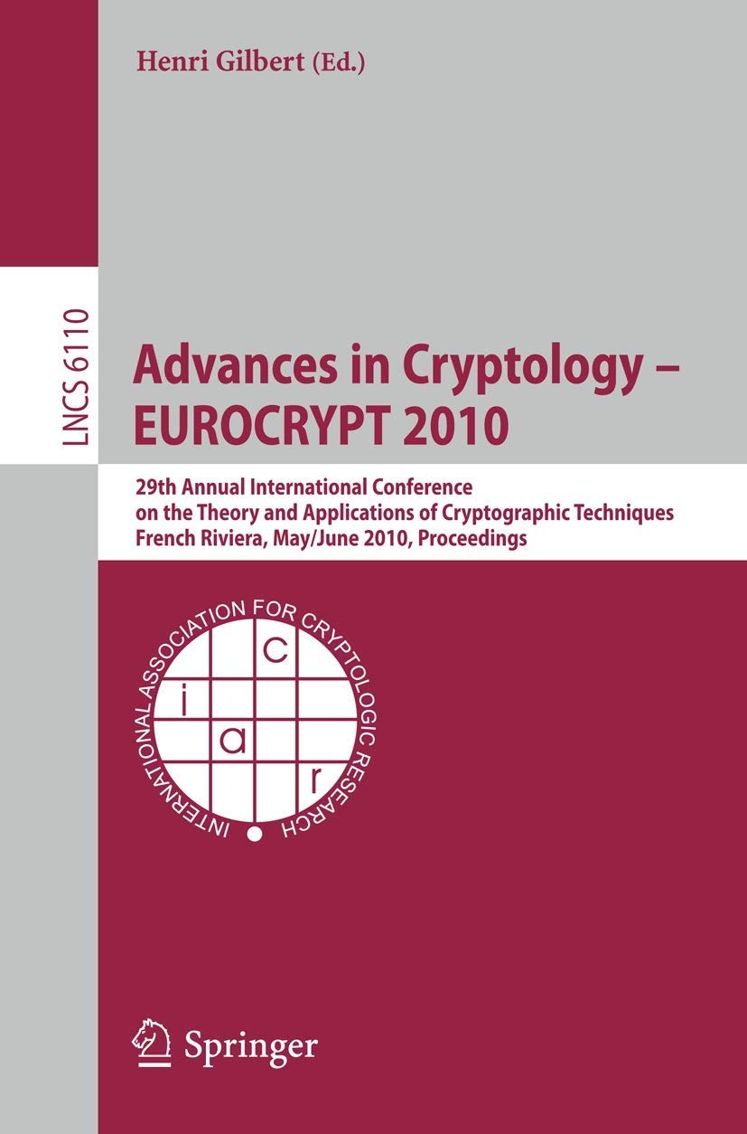 Buy Advances in Cryptology – EUROCRYPT 2010: 29th Annual International Conference on the Theory and Applications of Cryptographic Techniques, French Riviera, Proceedings (Security and Cryptology) by Henri Gilbert | Springer | English | Paperback | Illustrated Edition — BookShops.in