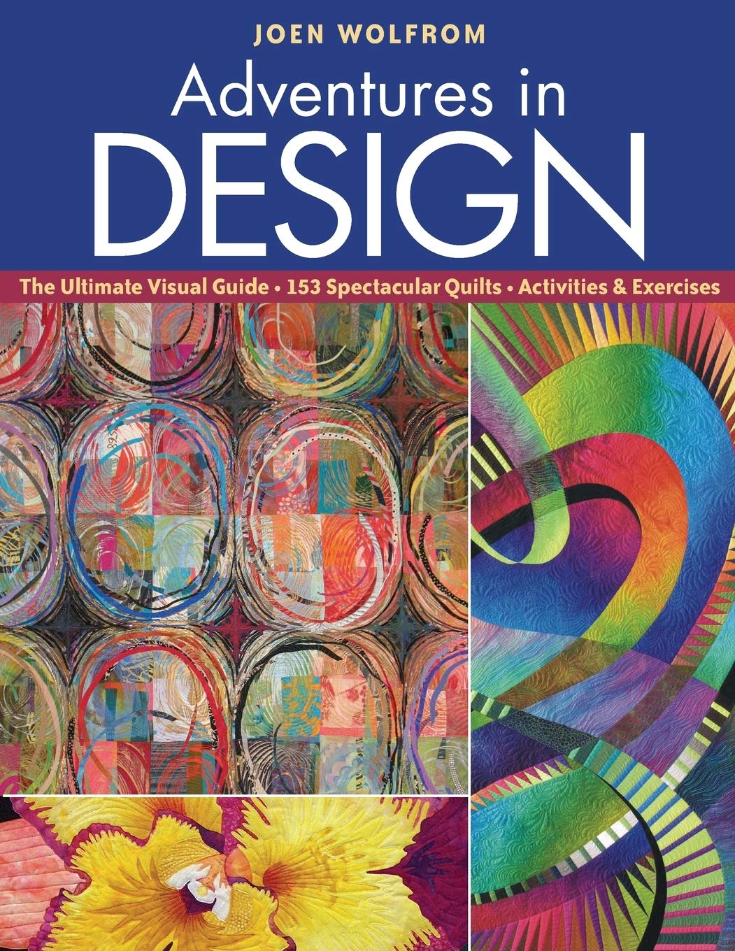 Buy Adventures in Design: The Ultimate Visual Guide with 153 Quilts & Exercises by Joen Wolfrom | C&T Pub | Hardcover | Crafts, Hobbies & Home — BookShops.in