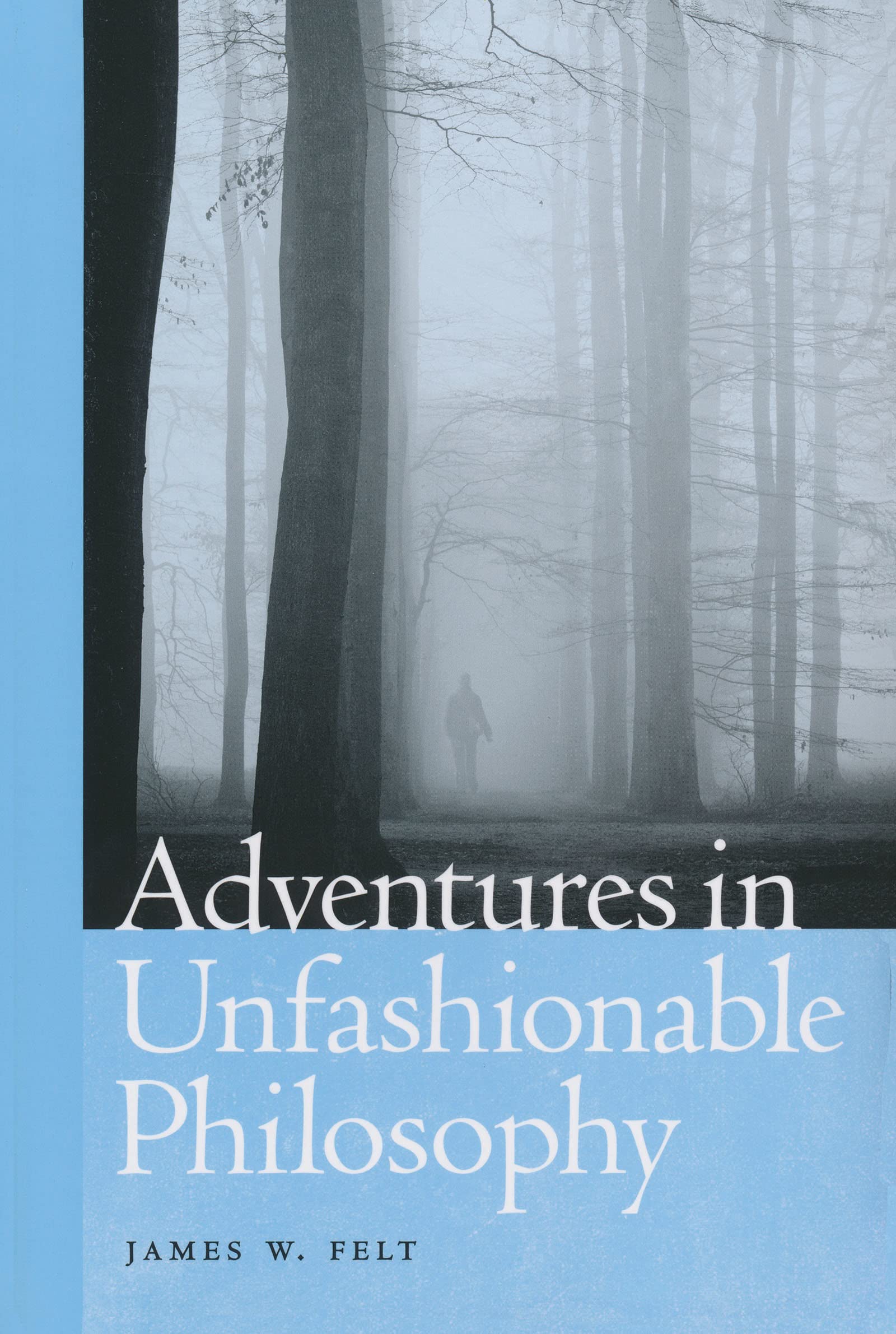 Buy Adventures in Unfashionable Philosophy by James W. Felt | Univ of Notre Dame Pr | Hardcover | Epistemology — BookShops.in
