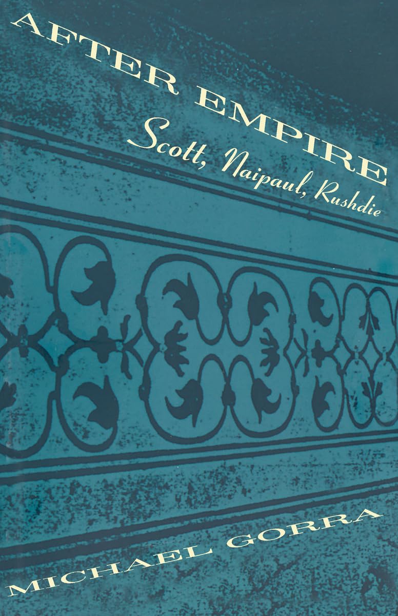 Buy After Empire: Scott, Naipaul, Rushdie by Michael Gorra | University of Chicago Press | Hardcover | English Literature — BookShops.in