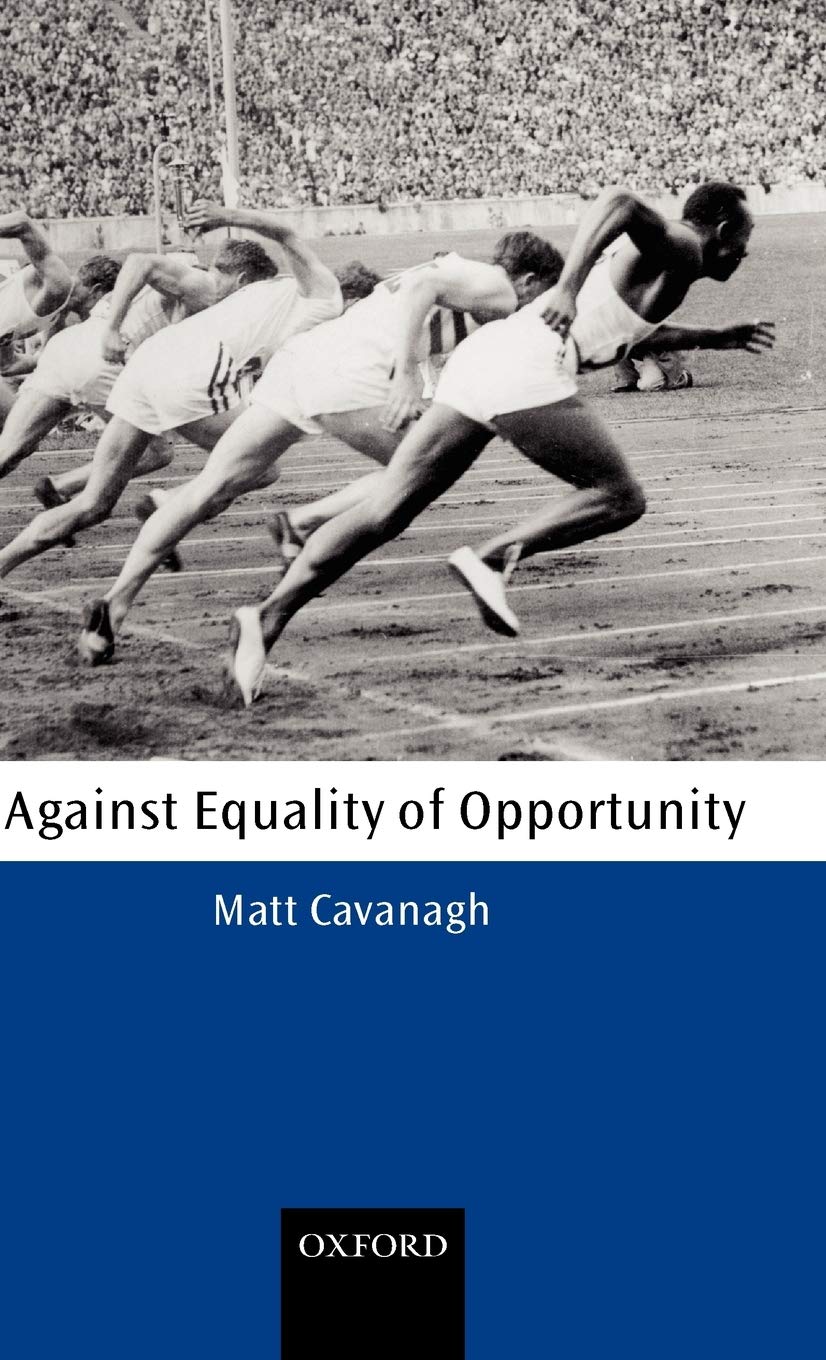Buy Against Equality of Opportunity by Matt Cavanagh | Oxford Philosophical Monographs | Clarendon Pr | Hardcover | 1st Edition | Higher Education Philosophy Ethics — BookShops.in