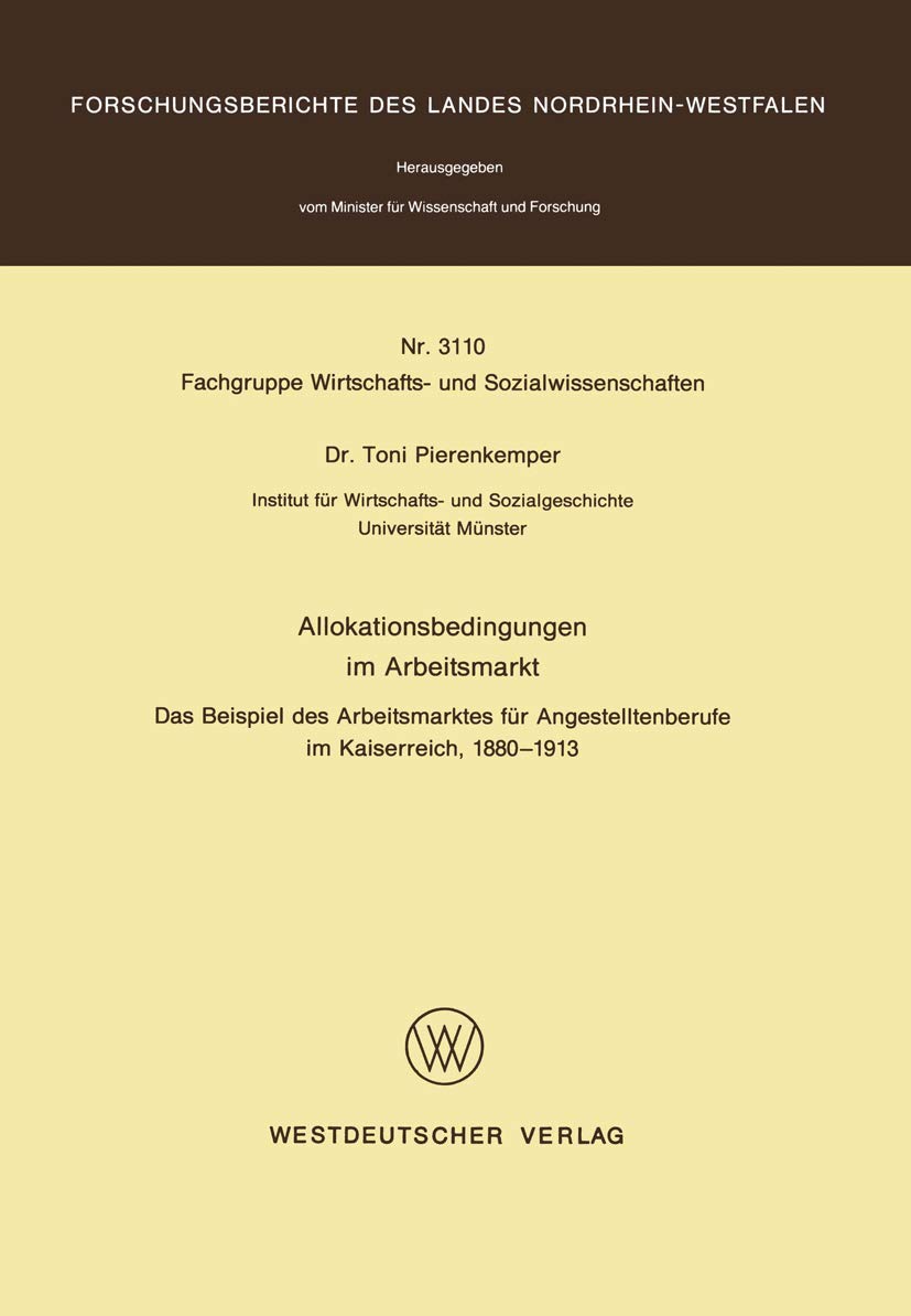 Buy Allokationsbedingungen Im Arbeitsmarkt: Das Beispiel Des Arbeitsmarktes Für Angestelltenberufe Im Kaiserreich, 1880 1913 (Forschungsberichte) by Toni Pierenkemper – Vs Verlag Fur Sozialwissenschaften, German Hardcover, 1982 Edition — BookShops.in