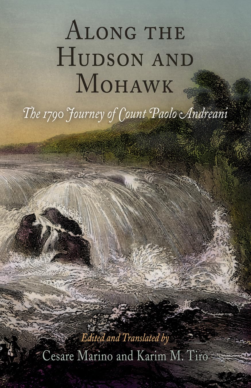Buy Along the Hudson And Mohawk: The 1790 Journey of Count Paolo Andreani by Cesare Marino | Karim M. Tiro | Univ of Pennsylvania Pr | Hardcover | English | History — BookShops.in