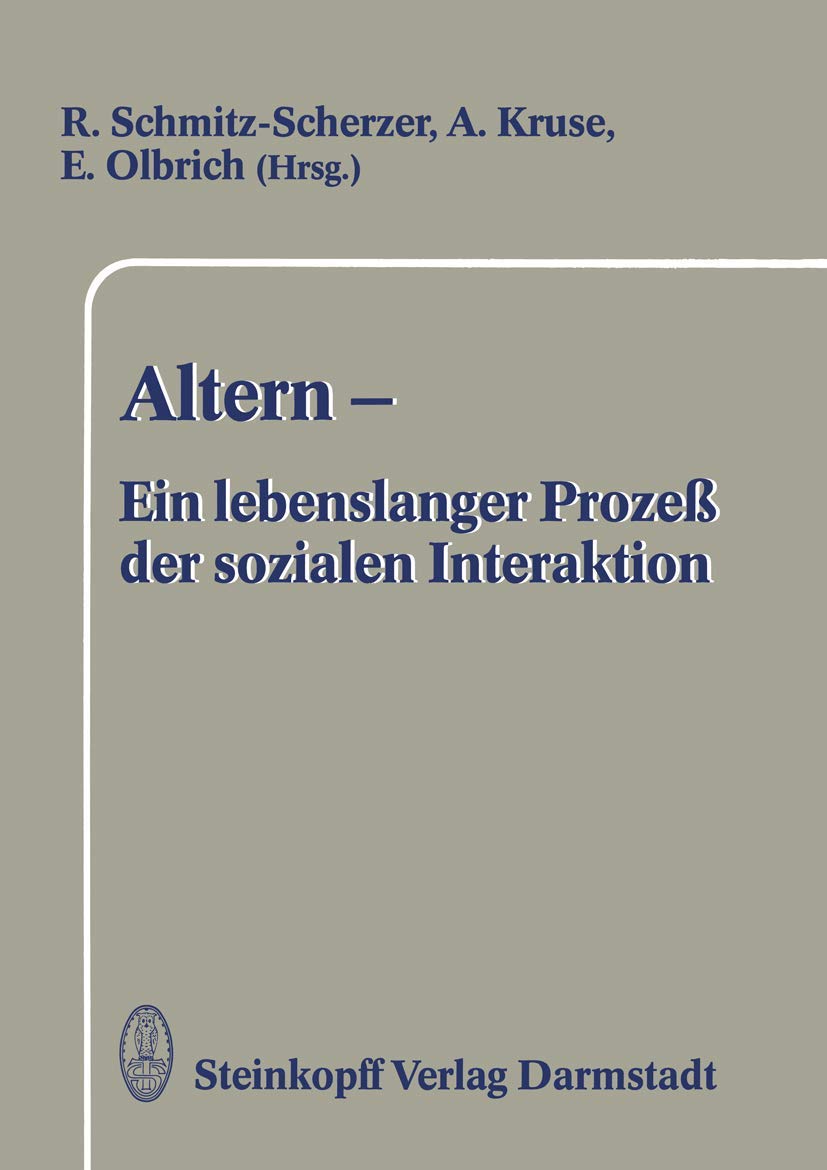 Buy Altern ― Ein lebenslanger Prozeß der sozialen Interaktion: Festschrift zum 60. Geburtstag von Frau Professor Ursula Maria Lehr | R. Schmitz-Scherzer, R. Kruse, E. Olbrich | Steinkopff Darmstadt | German Language Hardcover | 9783642724497 — BookShops.in