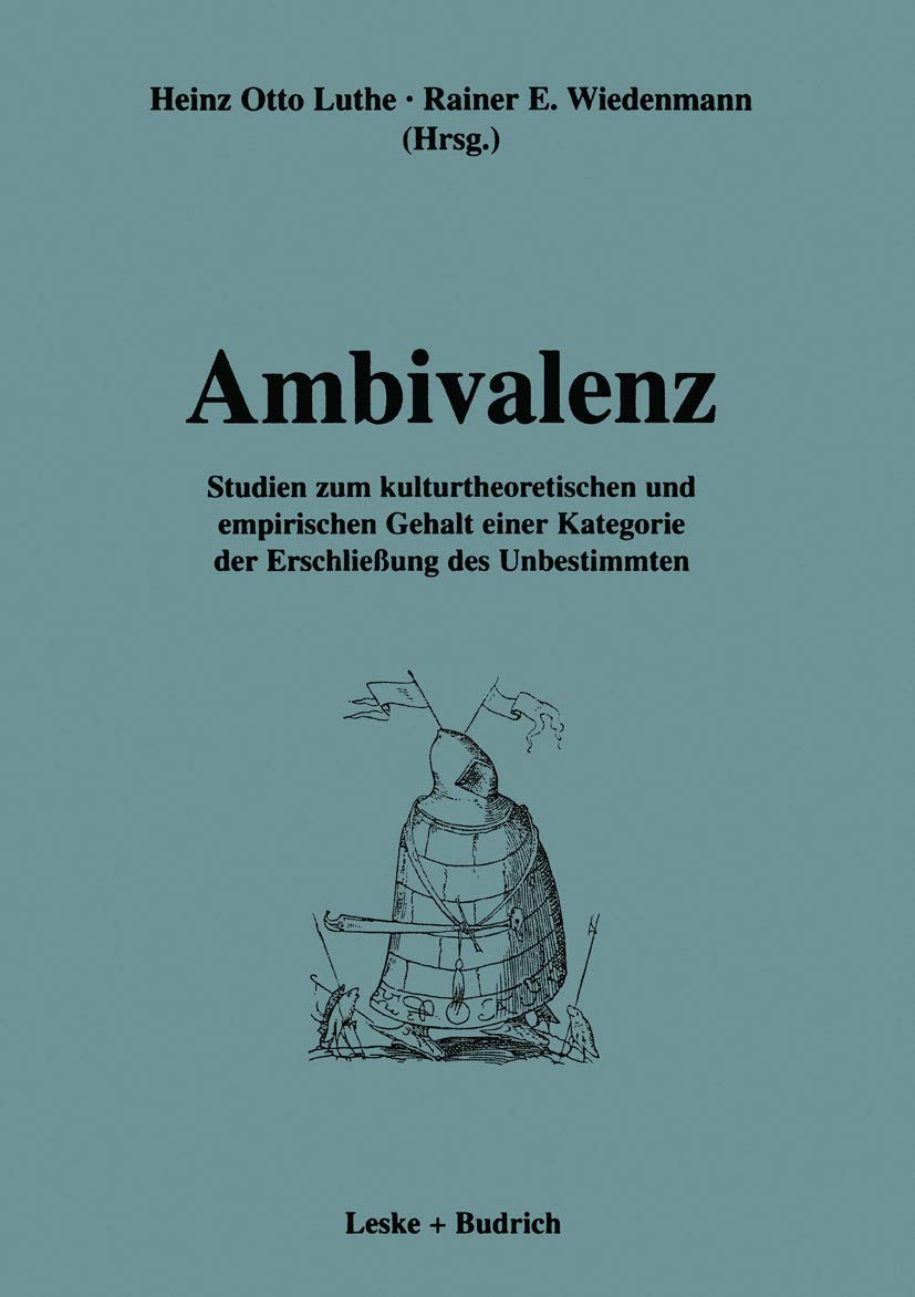 Buy Ambivalenz: Studien zum kulturtheoretischen und empirischen Gehalt einer Kategorie der Erschließung des Unbestimmten by Heinz Otto Luthe | Rainer Wiedenmann | Hardcover | German | 1997 | VS Verlag — BookShops.in