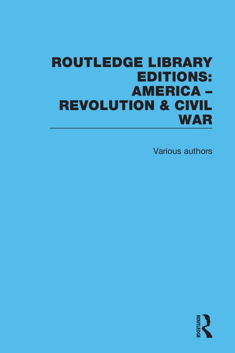 Buy Routledge Library Editions: America: Revolution and Civil War - 3380 Pages, 1st Edition, Paperback, English, Routledge — BookShops.in