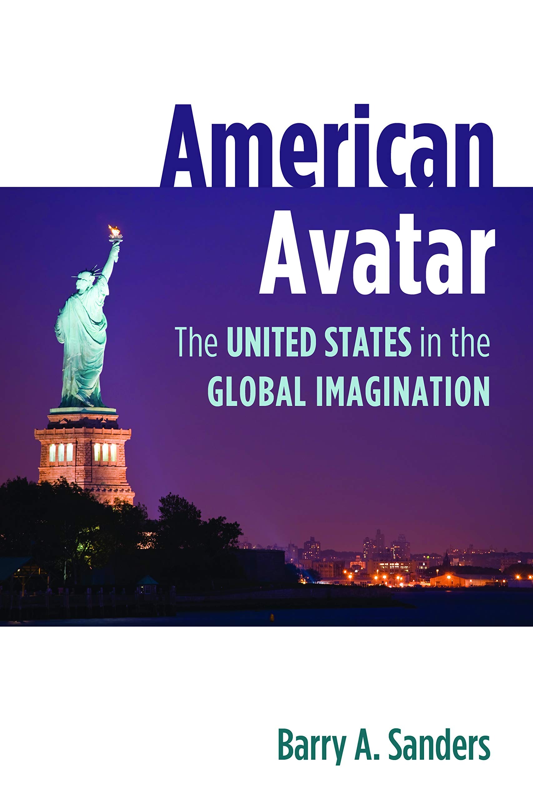 Buy American Avatar: The United States in the Global Imagination by Barry A. Sanders | Potomac Books | English | Paperback | Illustrated Edition — BookShops.in
