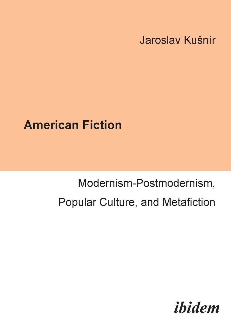 Buy American Fiction: Modernism-Postmodernism, Popular Culture, and Metafiction by Jaroslav Kusnír | Hardcover | ibidem-Verlag — BookShops.in