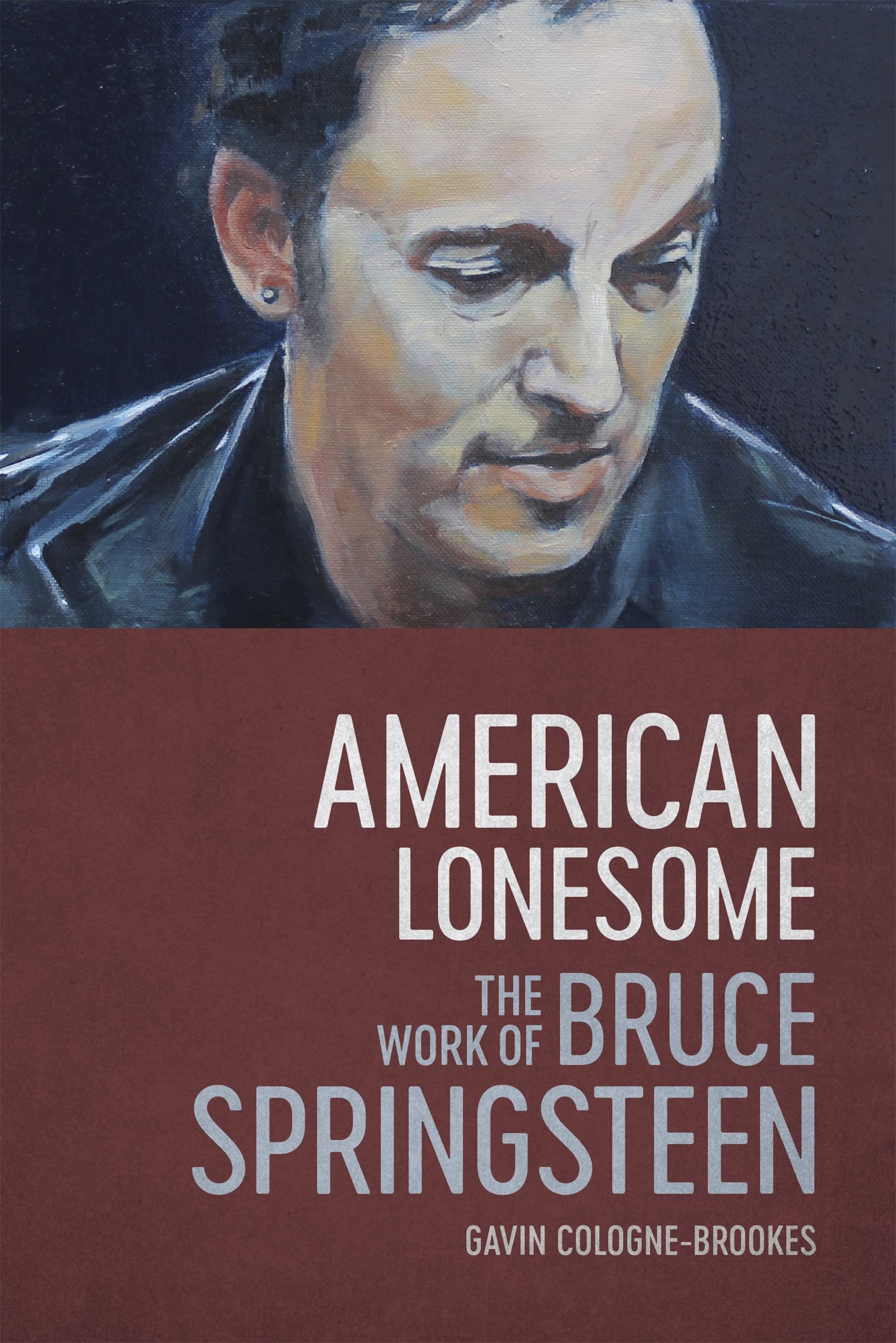 Buy American Lonesome: The Work of Bruce Springsteen by Gavin Cologne-Brookes | Louisiana State University Press | Hardcover | English | 256 Pages | North American Literature Textbooks — BookShops.in