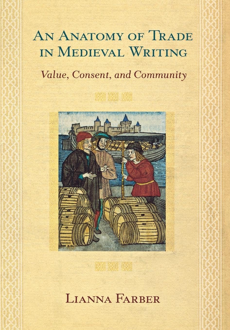 Buy An Anatomy of Trade in Medieval Writing: Value, Consent, And Community by Lianna Farber | Cornell Univ Pr | Hardcover | Economic History — BookShops.in