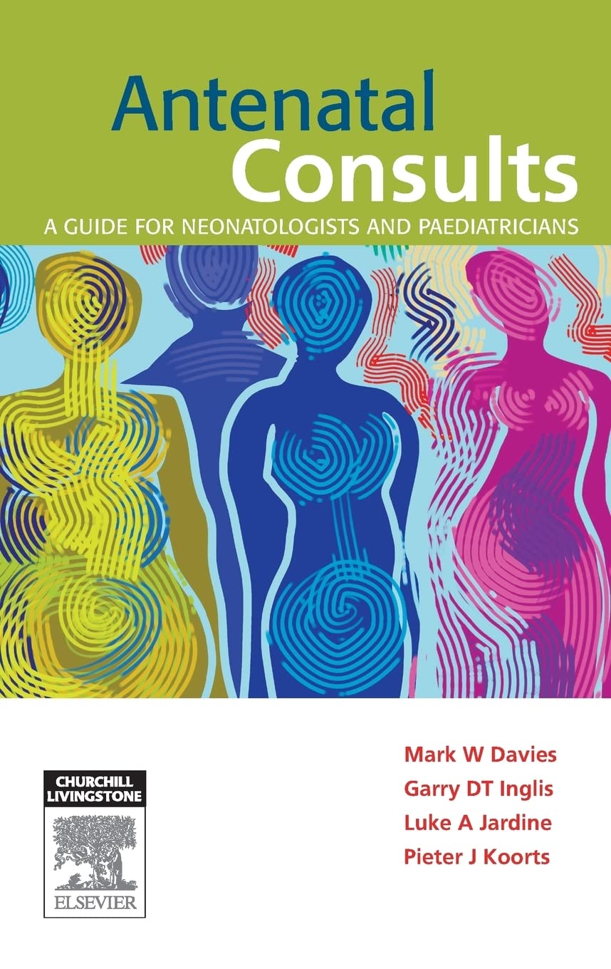 Buy Antenatal Consults: A Guide for Neonatologists and Paediatricians by Mark Davies, Garry Inglis, Luke Jardine | Elsevier | English | Paperback | 1st Edition — BookShops.in