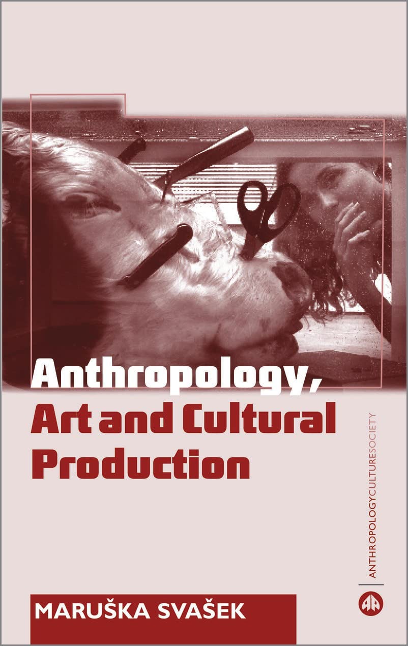 Buy Anthropology, Art and Cultural Production: Histories, Themes, Perspectives by Maruska Svasek - Pluto Press Paperback, Illustrated Edition — BookShops.in