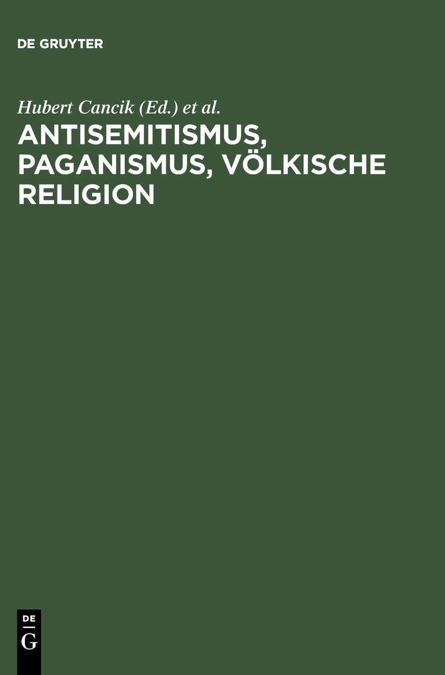 Buy Antisemitismus, Paganismus, Völkische Religion by Hubert Cancik and Uwe Puschner | De Gruyter Saur | German Paperback | Reprint 2012 — BookShops.in