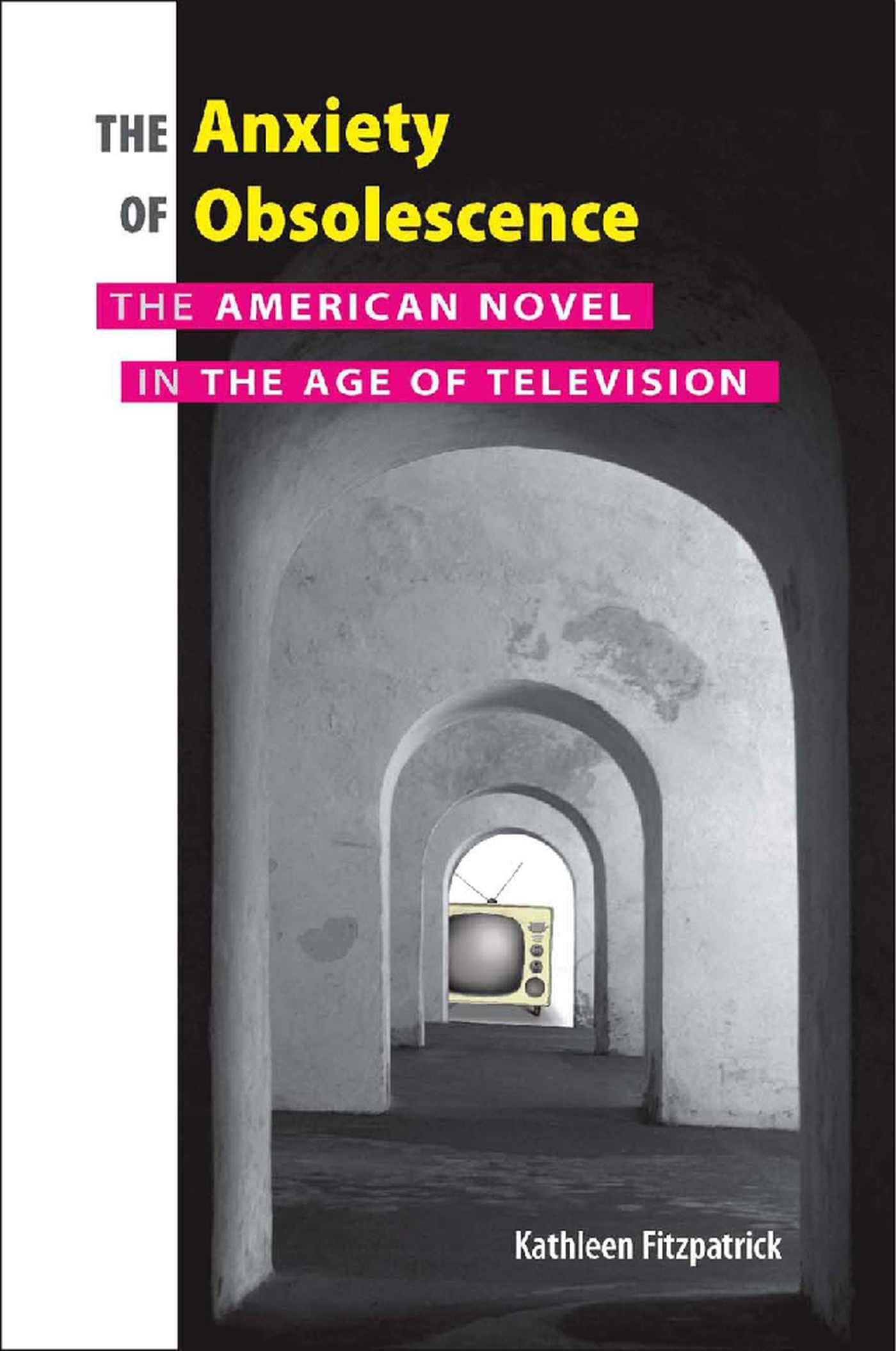 Buy The Anxiety of Obsolescence: The American Novel in the Age of Television by Kathleen Fitzpatrick | Vanderbilt University Press | English | Paperback | 9780826515193 — BookShops.in