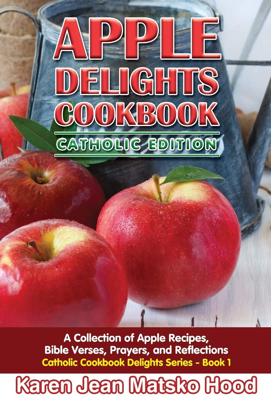 Buy Apple Delights Cookbook Catholic Edition by Karen Jean Matsko Hood | Whispering Pine Press | Hardcover | 328 Pages | Catholic Cookbook Delights Series — BookShops.in