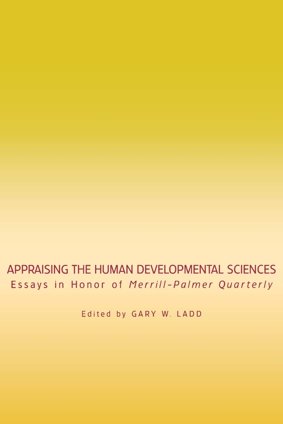 Buy Appraising The Human Development Sciences: Essays in Honor of Merrill Palmer Quarterly (Landscapes of Childhood) by Gary W. Ladd - Hardcover - Wayne State University Press - Developmental Psychology — BookShops.in