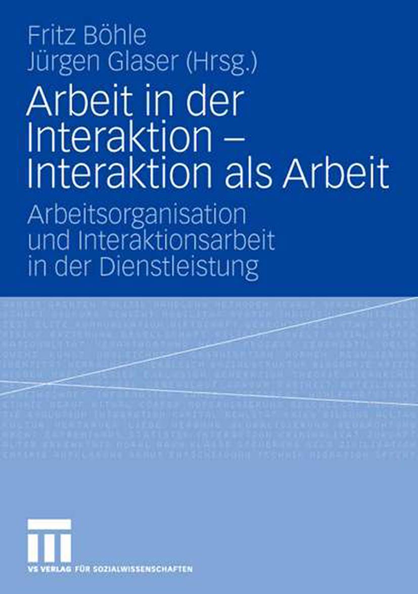 Buy Arbeit in der Interaktion - Interaktion als Arbeit: Arbeitsorganisation und Interaktionsarbeit in der Dienstleistung by Fritz Böhle and Jürgen Glaser | VS Verlag | German | Hardcover | 2006 Edition | Social Sciences Psychology Textbook — BookShops.in