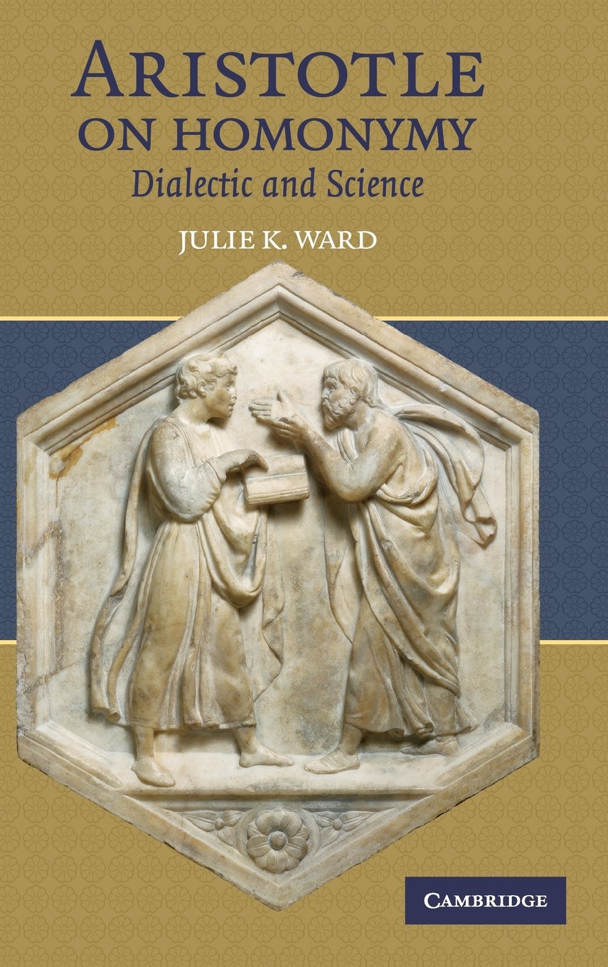 Buy Aristotle on Homonymy: Dialectic and Science by Julie K. Ward | Cambridge University Press | Hardcover | 1st Edition | Philosophy Textbook — BookShops.in