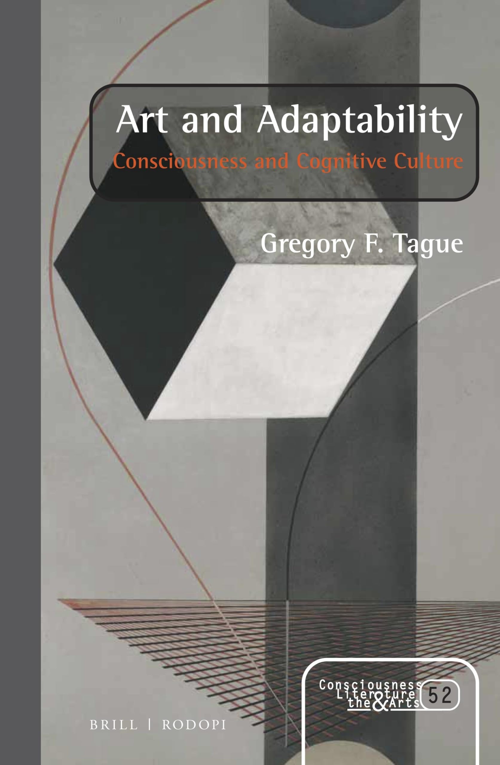Buy Art and Adaptability: Consciousness and Cognitive Culture by Gregory F. Tague | Brill Academic Pub | English | Paperback | 9789004354524 — BookShops.in