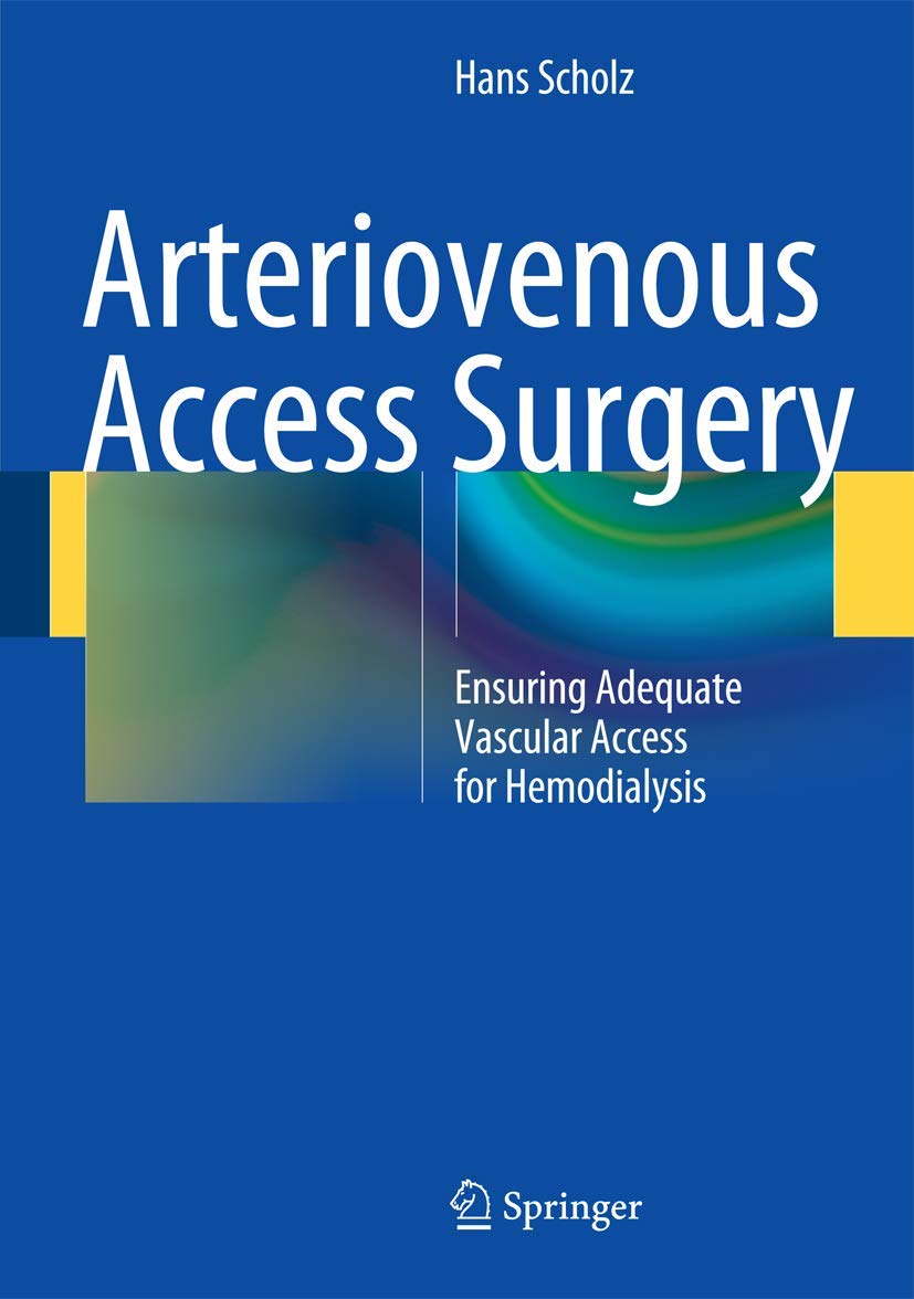 Buy Arteriovenous Access Surgery by Hans Scholz | Springer Nature | Hardcover | 1st Edition | Vascular Surgery Textbook for Clinicians — BookShops.in