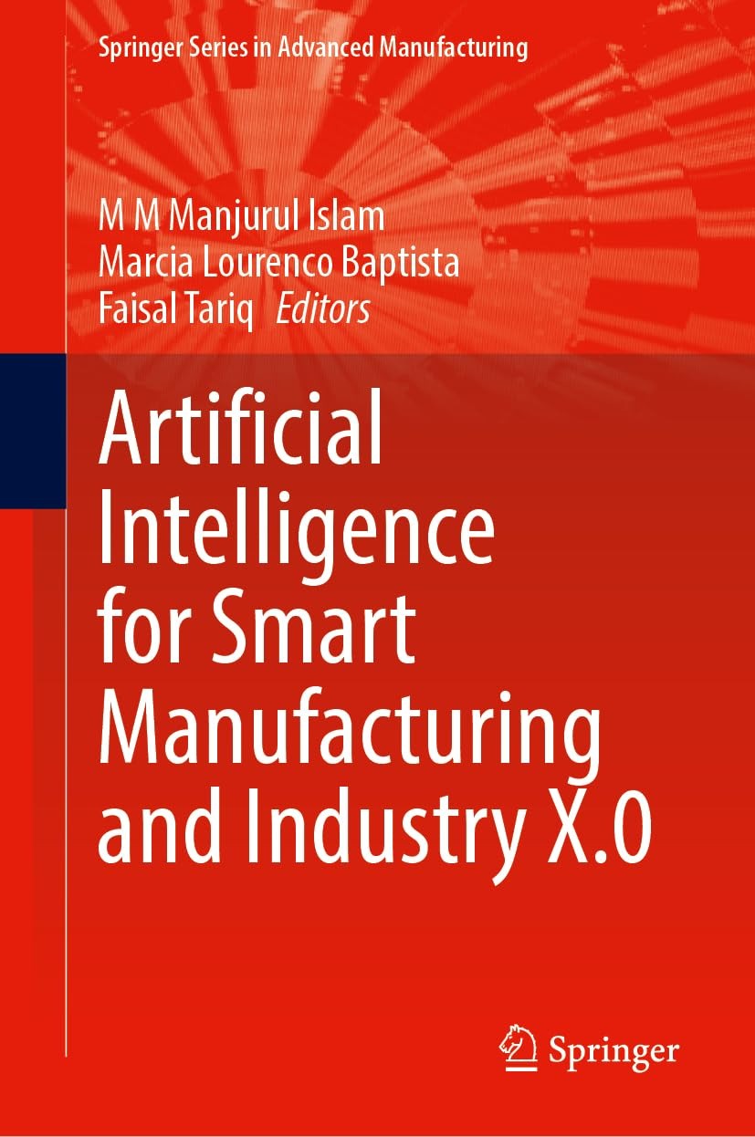 Buy Artificial Intelligence for Smart Manufacturing and Industry X.0 by M. M. Manjurul Islam, Marcia L. Baptista, Faisal Tariq | Springer Nature | 2025 | English | Paperback | 9783031801532 — BookShops.in