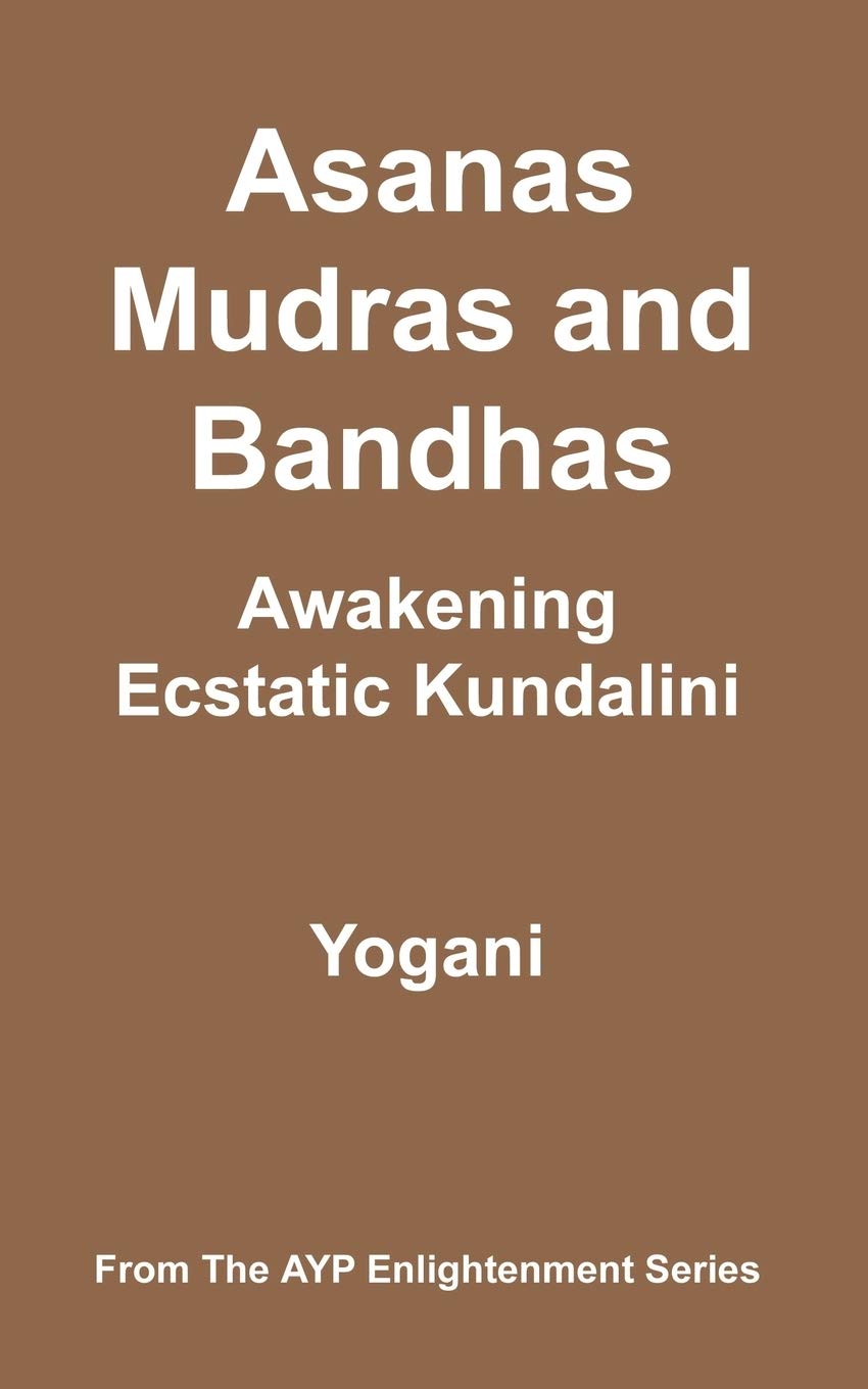 Buy Asanas, Mudras and Bandhas - Awakening Ecstatic Kundalini by Yogani | Ayp Pub | English Hardcover | Sports & Fitness Training — BookShops.in