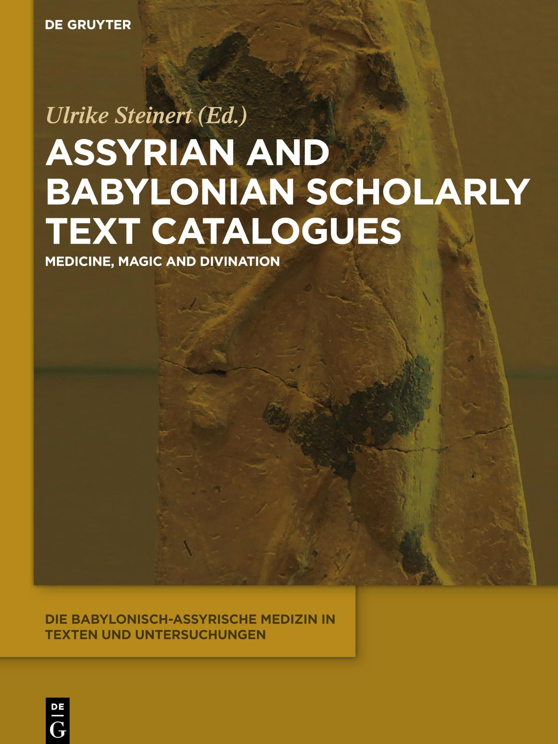 Buy Assyrian and Babylonian Scholarly Text Catalogues: Medicine, Magic and Divination by Ulrike Steinert - De Gruyter, English, Paperback, 1st Edition — BookShops.in