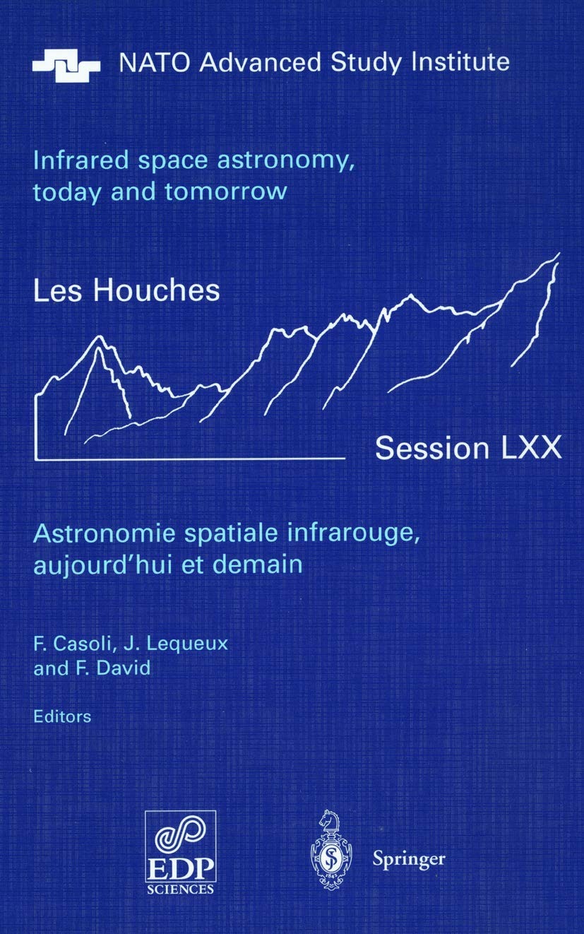 Buy Astronomie Spatiale Infrarouge, Aujourd'hui et Demain / Infrared Space Astronomy, Today and Tomorrow: 3-28 August 1998 (Les Houches - Ecole d'Ete de Physique Theorique) by F. Casoli, J. Lequeux, F. David - Springer-Verlag, English, Paperback, 2000 Edition — BookShops.in