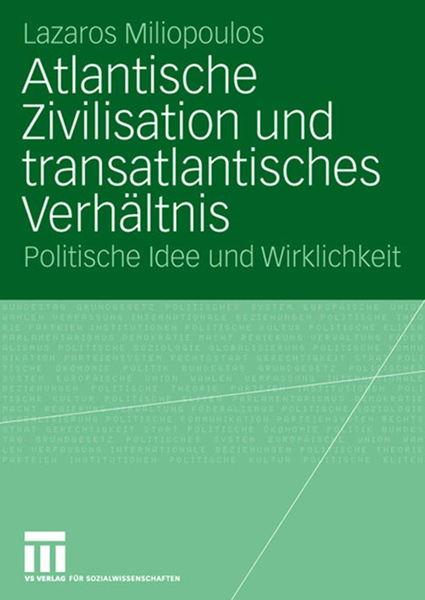 Buy Atlantische Zivilisation und transatlantisches Verhältnis: Politische Idee und Wirklichkeit by Lazaros Miliopoulos - Springer VS Hardcover, German Language, 2007 Edition - Political Science Textbook for Higher Education — BookShops.in