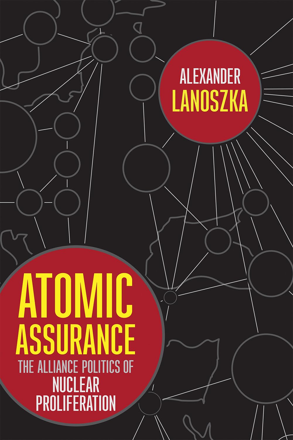 Buy Atomic Assurance: The Alliance Politics of Nuclear Proliferation by Alexander Lanoszka | Cornell Univ Pr | Hardcover | Political Science & Government — BookShops.in