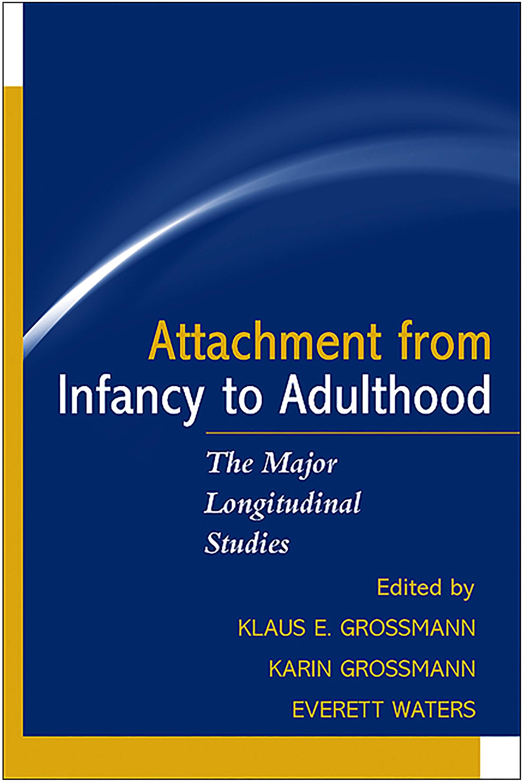 Buy Attachment from Infancy to Adulthood: The Major Longitudinal Studies by Klaus E. Grossmann, Karin Grossmann, Everett Waters | Guilford Press | English | Paperback | 1st Edition — BookShops.in