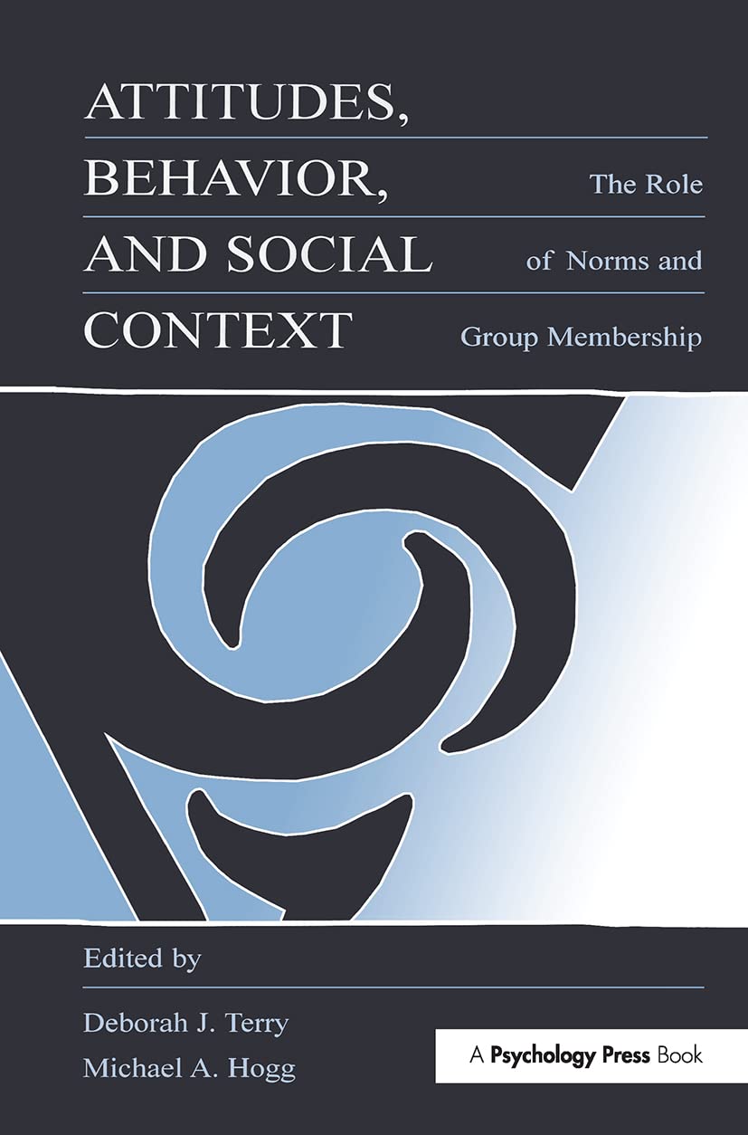 Buy Attitudes, Behavior and Social Context: The Role of Norms and Group Membership by Deborah J. Terry & Michael A. Hogg | Psychology Press | Hardcover | 1st Edition | Higher Education Textbook — BookShops.in