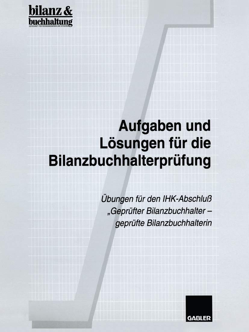 Buy Aufgaben und Lösungen für die Bilanzbuchhalterprüfung: IHK-Prüfungsvorbereitung Übungen für Geprüfter Bilanzbuchhalter – Gabler Hardcover 1998 German Edition — BookShops.in