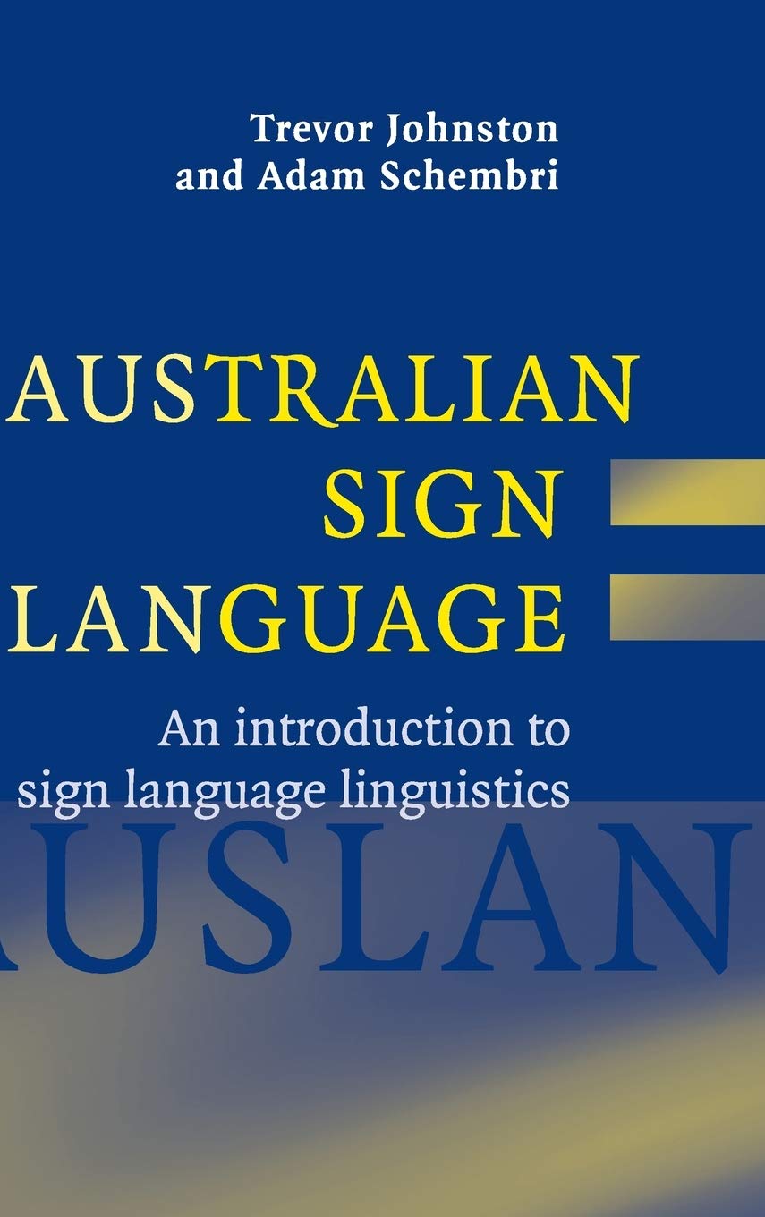 Buy Australian Sign Language (Auslan): An Introduction to Sign Language Linguistics by Trevor Johnston and Adam Schembri – Cambridge University Press Hardcover Reference Book — BookShops.in