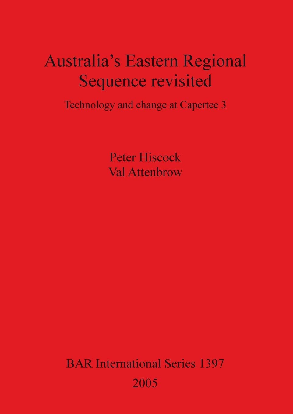 Buy Australia's Eastern Regional Sequence Revisited: Technology and Change at Capertee 3 by Peter Hiscock and Val Attenbrow, BAR Publishing, Hardcover, 2005, Archaeology Textbook — BookShops.in