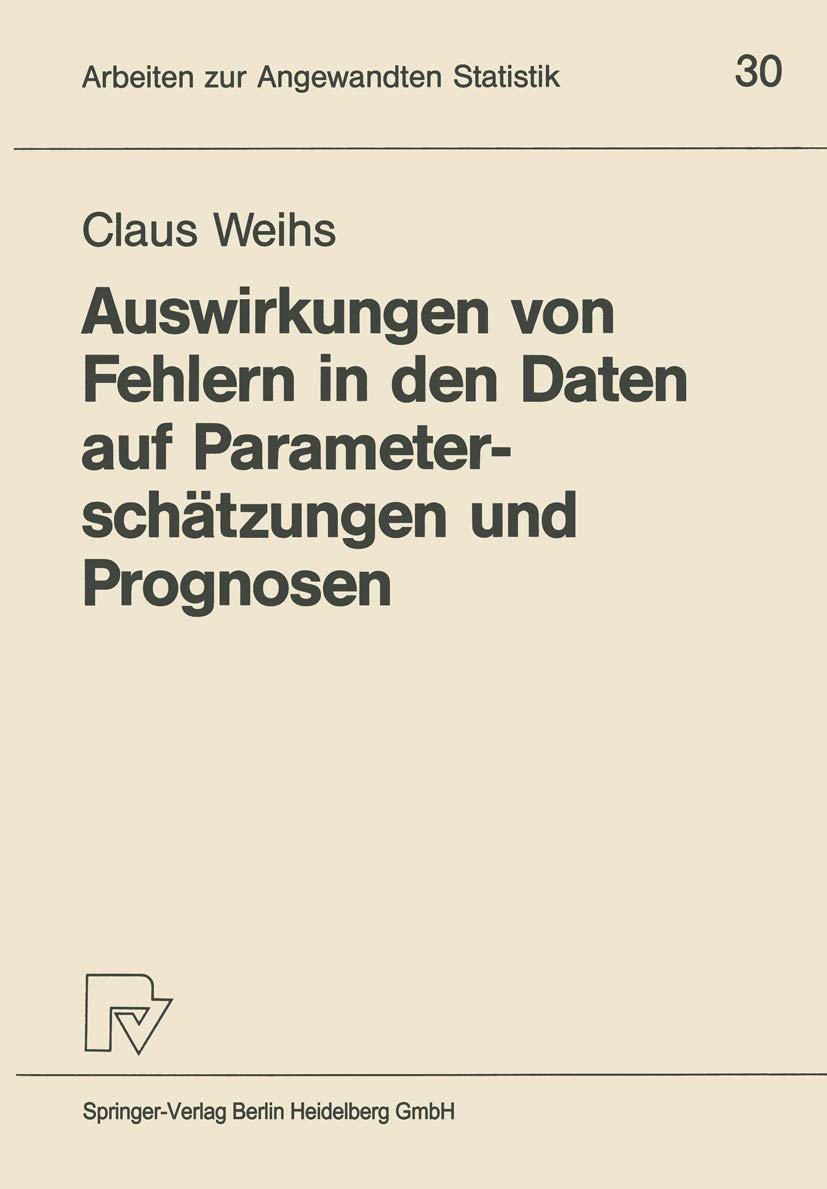 Buy Auswirkungen von Fehlern in den Daten auf Parameterschätzungen und Prognosen by Claus Weihs: Hardcover German Statistics Textbook (Physica-Verlag, 1987 Edition) for Higher Education & Research — BookShops.in